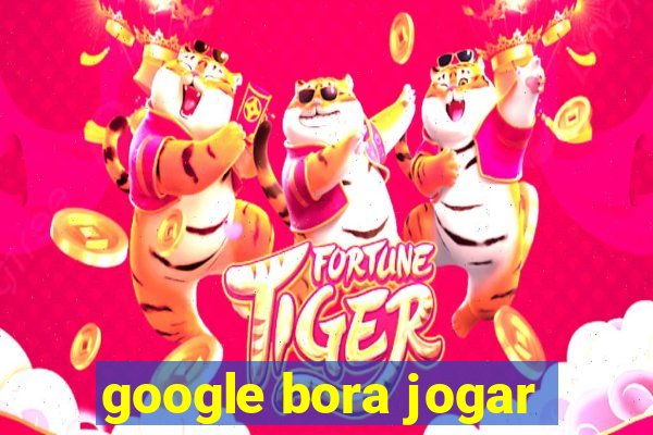 google bora jogar